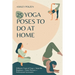 25 Yoga Poses to Do at Home: Different Types of Yoga + Steps for Beginners + Basic Postures + Professional Accessories + Benefits of Yoga + Questio