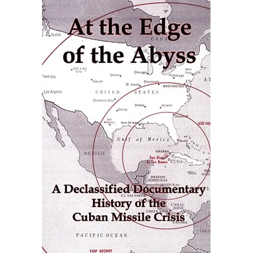 At the Edge of the Abyss: A Declassified Documentary History of the Cuban Missile Crisis