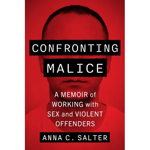 Confronting Malice: A Memoir of Working with Sex and Violent Offenders