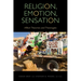 Religion, Emotion, Sensation: Affect Theories and Theologies