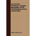 Lives Of Our Presidents. Complete Biographies Of All The Presidents Of The United States