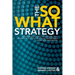 The So What Strategy Revised Edition