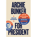 Archie Bunker for President: How One Television Show Remade American Politics