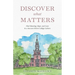 Discover What Matters: Find Meaning, Hope, and Love in a Success-Driven College Culture