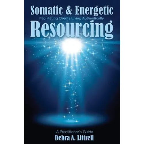 Somatic & Energetic Resourcing: Facilitating Clients Living Authentically