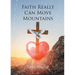 Faith Really Can Move Mountains