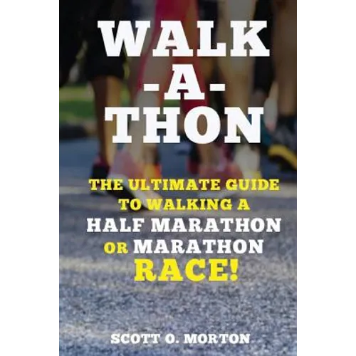 Walk-a-thon: The Ultimate Guide to Walking a Half Marathon or Marathon Race!