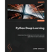 Python Deep Learning - Third Edition: Understand how deep neural networks work and apply them to real-world tasks