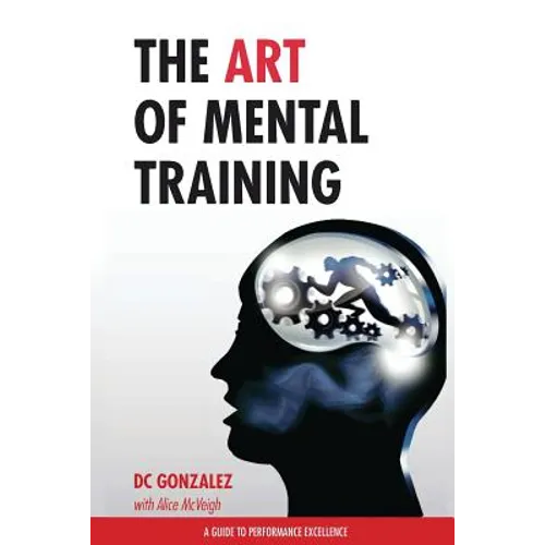 The Art of Mental Training: A Guide to Performance Excellence