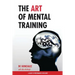 The Art of Mental Training: A Guide to Performance Excellence