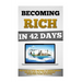 Becoming Rich In 42 Days: The Step By Step Method To Make Money Online And Live Your Dreams Starting From Scratch.