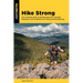 Hike Strong: The Complete Guide to Building Mountain Strength, Endurance, and Confidence for Hiking and Backpacking