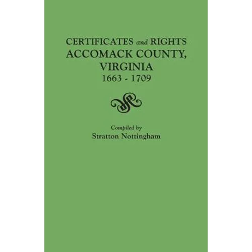 Certificates and Rights, Accomack County, Virginia, 1663-1709