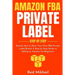 Amazon FBA Private Label - Step by Step: Exactly How to Start Your Own FBA Private Label Brand. A Step by Step Guide to Selling on Amazon for Beginner