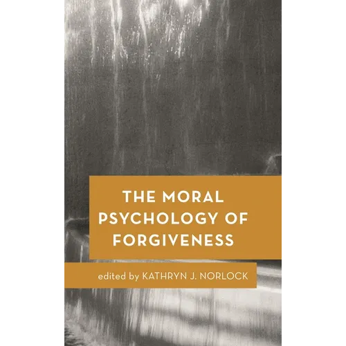 The Moral Psychology of Forgiveness