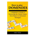 How to play Dominoes: A Beginner's Guide to Mastering the Classic Game from Basics to Advanced Strategies