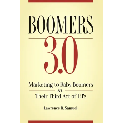 Boomers 3.0: Marketing to Baby Boomers in Their Third Act of Life