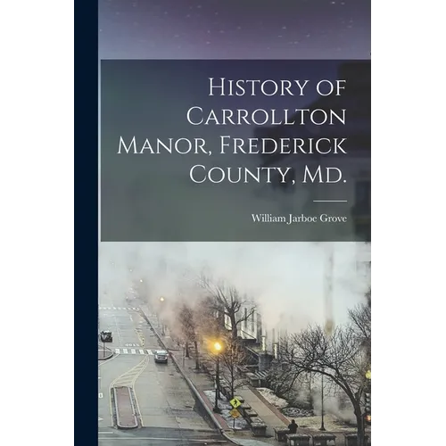 History of Carrollton Manor, Frederick County, Md.