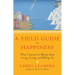 A Field Guide to Happiness: What I Learned in Bhutan about Living, Loving, and Waking Up