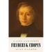 Fryderyk Chopin: A Life and Times
