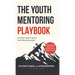 The Youth Mentoring Playbook Volume 1: A 30-Day Guide to Invest in the Next Generation
