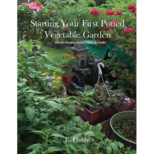 Starting Your First Potted Vegetable Garden: How to Create a Garden Oasis (A Guide)