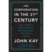 The Corporation in the Twenty-First Century: Why (Almost) Everything We Are Told about Business Is Wrong