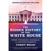 The Hidden History of the White House: Power Struggles, Scandals, and Defining Moments