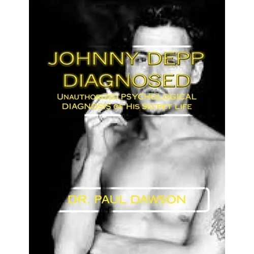 Johnny Depp Diagnosed: Unauthorized PSYCHOLOGICAL DIAGNOSIS of His Secret Life
