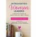 Introverted Women Leaders: 5 Innovative Stories on How to Lead as A "Quiet" Woman
