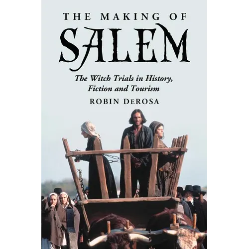 The Making of Salem: The Witch Trials in History, Fiction and Tourism