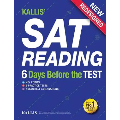 KALLIS' SAT Reading - 6 Days Before the Test: (College SAT Prep + Study Guide Book for the New SAT