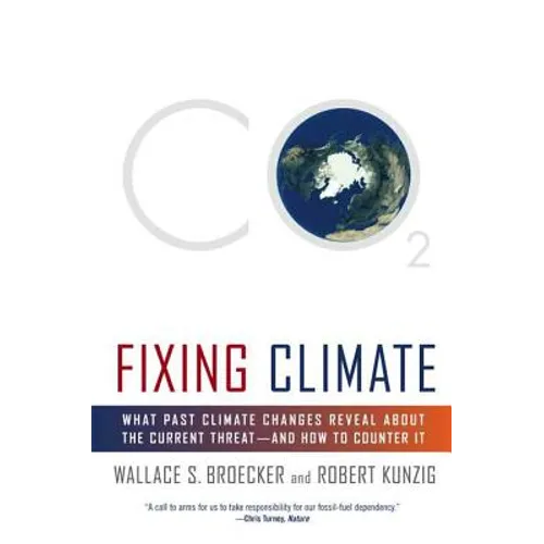 Fixing Climate: What Past Climate Changes Reveal about the Current Threat--And How to Counter It