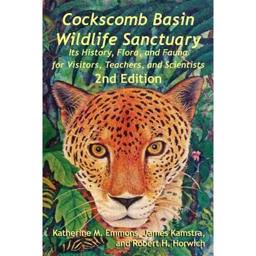 Cockscomb Basin Wildlife Sanctuary: Its History, Flora, and Fauna for Visitors, Teachers, and Scientists