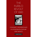 The Pueblo Revolt of 1680: Conquest and Resistance in Seventeenth-Century New Mexico