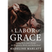 A Labor of Grace: Saying Yes to God's Design for Pregnancy, Birth, and Motherhood