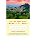 On the Road with Francis of Assisi: A Timeless Journey Through Umbria and Tuscany, and Beyond