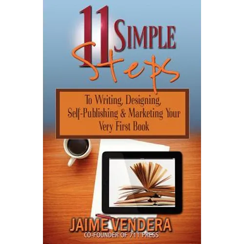 11 Simple Steps: To Writing, Designing, Self-Publishing & Marketing Your Very First Book