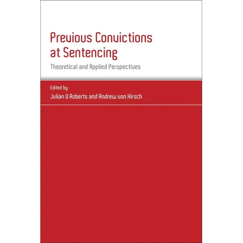 Previous Convictions at Sentencing: Theoretical and Applied Perspectives