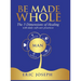 Be Made Whole: The 5 Dimensions of Healings with Daily Self-Help Practices