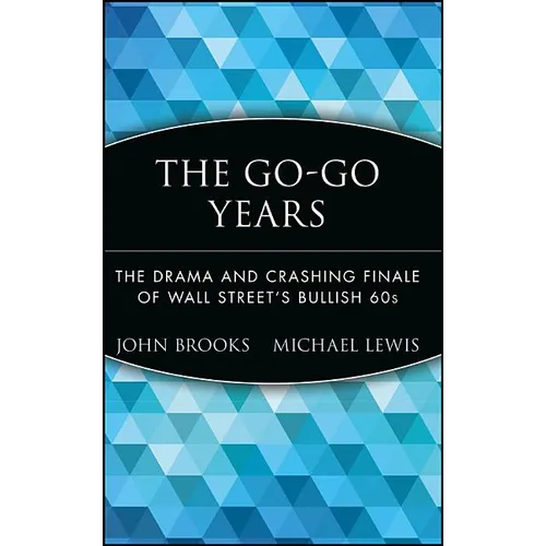 The Go-Go Years: The Drama and Crashing Finale of Wall Street's Bullish 60s