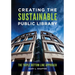 Creating the Sustainable Public Library: The Triple Bottom Line Approach