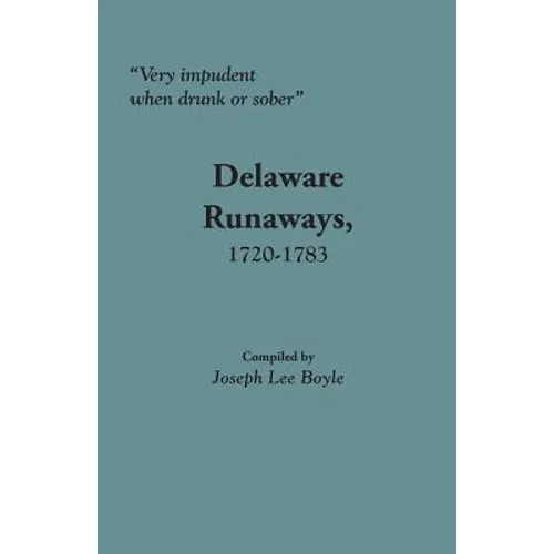 Very Impudent When Drunk or Sober: Delaware Runaways, 1720-1783