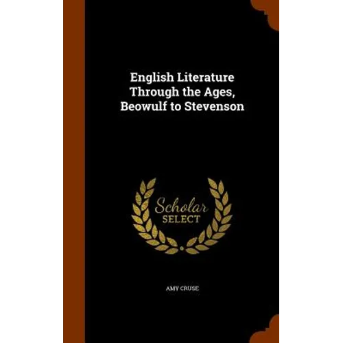 English Literature Through the Ages, Beowulf to Stevenson