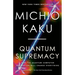 Quantum Supremacy: How the Quantum Computer Revolution Will Change Everything