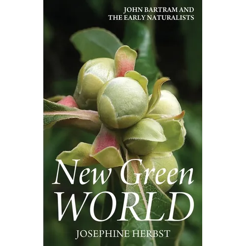 New Green World: John Bartram and the Early Naturalists