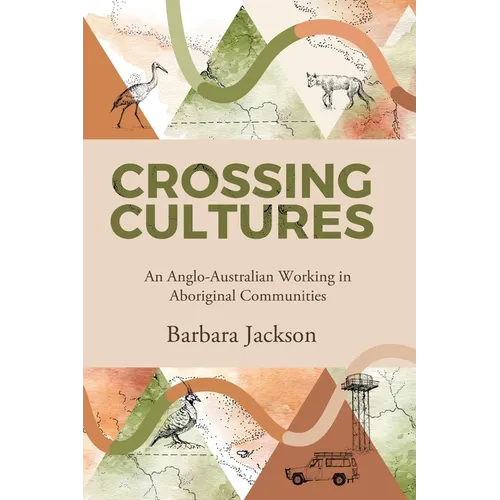 Crossing cultures: An Anglo-Australian working in Aboriginal Communities: Papunya 1982 Coonamble 1989 Yarralin 1995