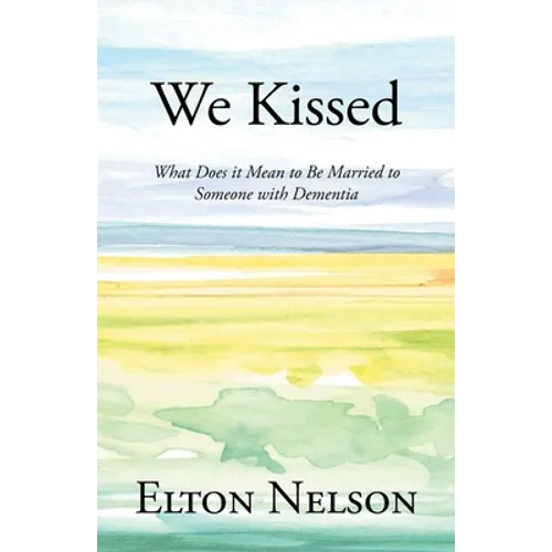 We Kissed: What Does it Mean to Be Married to Someone with Dementia