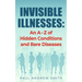 Invisible Illnesses: An A - Z of Hidden Conditions and Rare Diseases