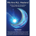 We Are ALL Healers!: Ordinary People with Extraordinary Intention Will Heal the World